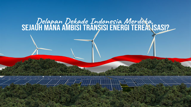 Delapan dekade Indonesia merdeka, ambisi transisi energi belum terealisasi penuh. Foto: Greeners